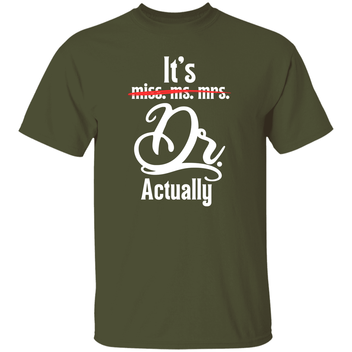 T-Shirts Military Green / S It's Dr. Actually | Doctorate | T-Shirt