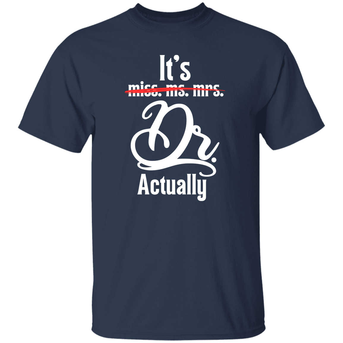 T-Shirts Navy / S It's Dr. Actually | Doctorate | T-Shirt