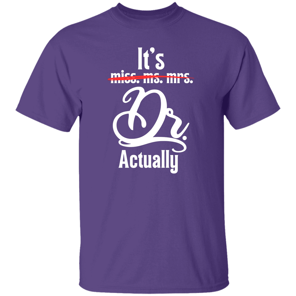 T-Shirts Purple / S It's Dr. Actually | Doctorate | T-Shirt