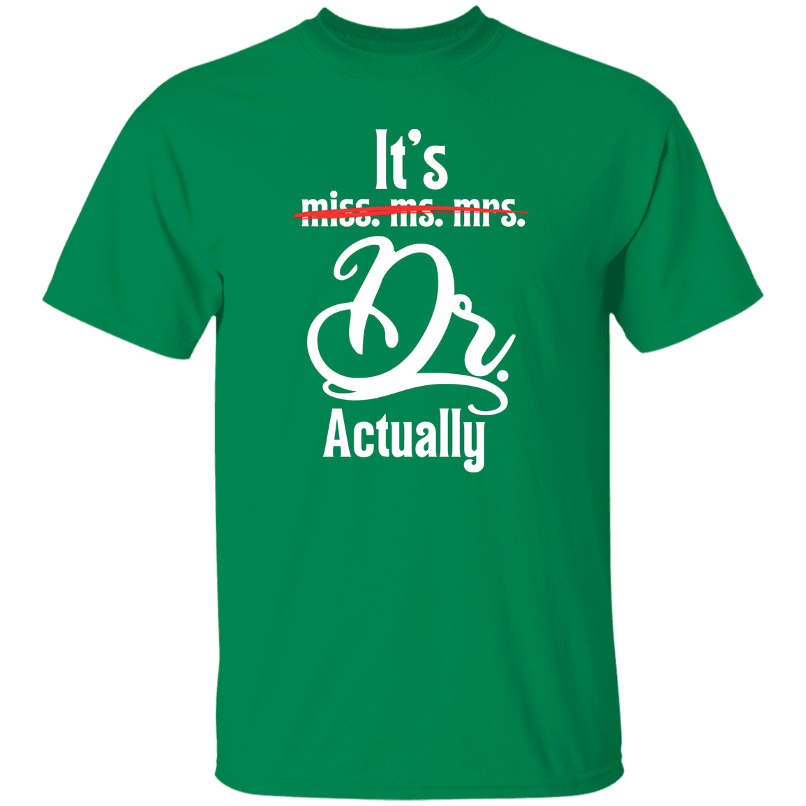 T-Shirts Turf Green / S It's Dr. Actually | Doctorate | T-Shirt